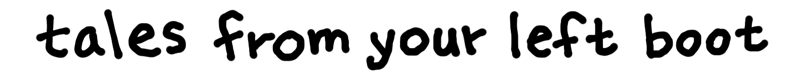 tales from my left boot